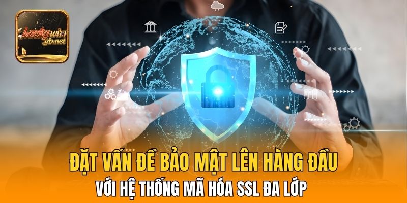Đặt vấn đề bảo mật lên hàng đầu với hệ thống mã hóa SSL đa lớp