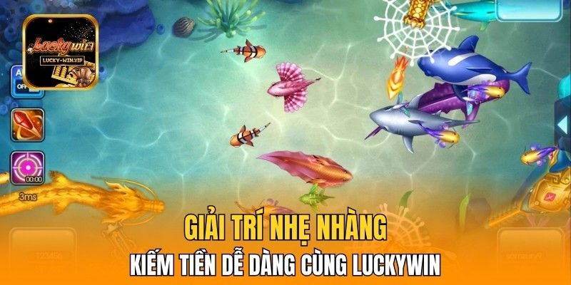 Giải trí nhẹ nhàng, kiếm tiền dễ dàng cùng Luckywin