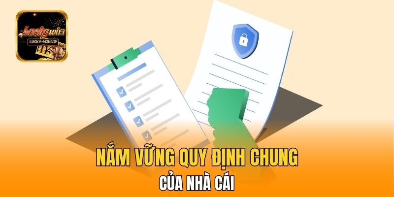 Nắm vững quy định chung của nhà cái