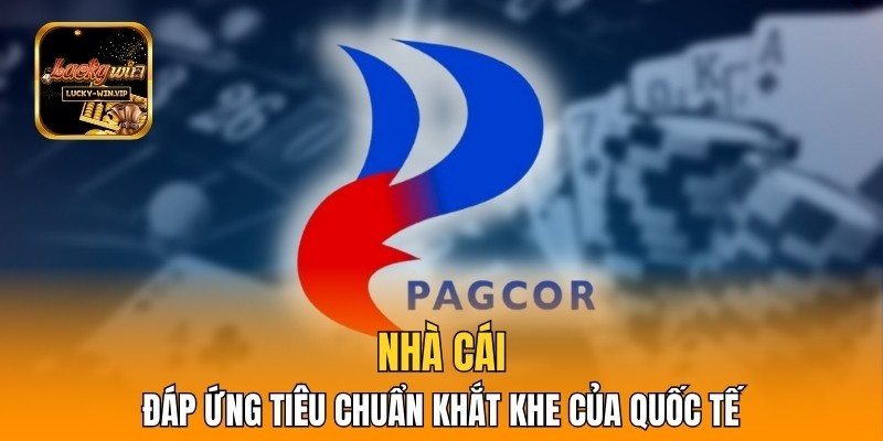 Nhà cái đáp ứng tiêu chuẩn khắt khe của quốc tế