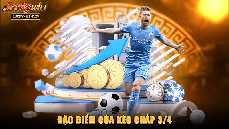 Đặc điểm của kèo chấp 3/4
