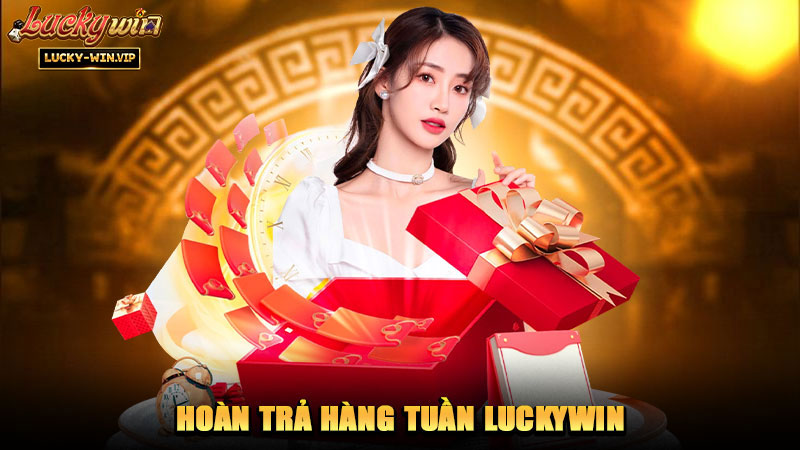 Hoàn Trả Hàng Tuần Luckywin
