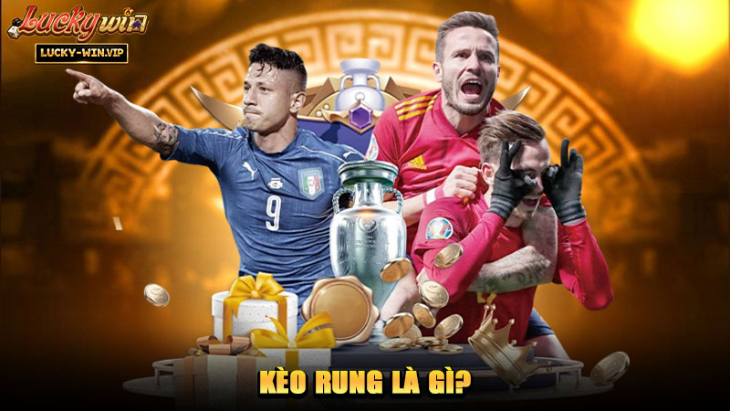 Kèo Rung Là Gì?