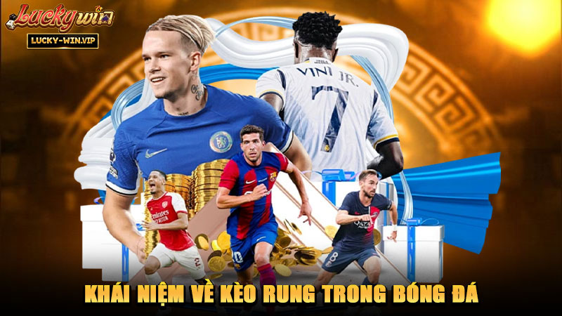 Khái niệm về kèo rung trong bóng đá