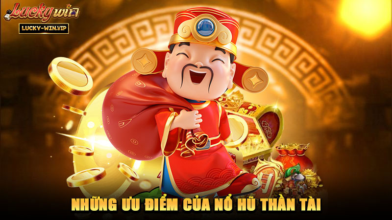 Những ưu điểm của nổ hũ Thần Tài