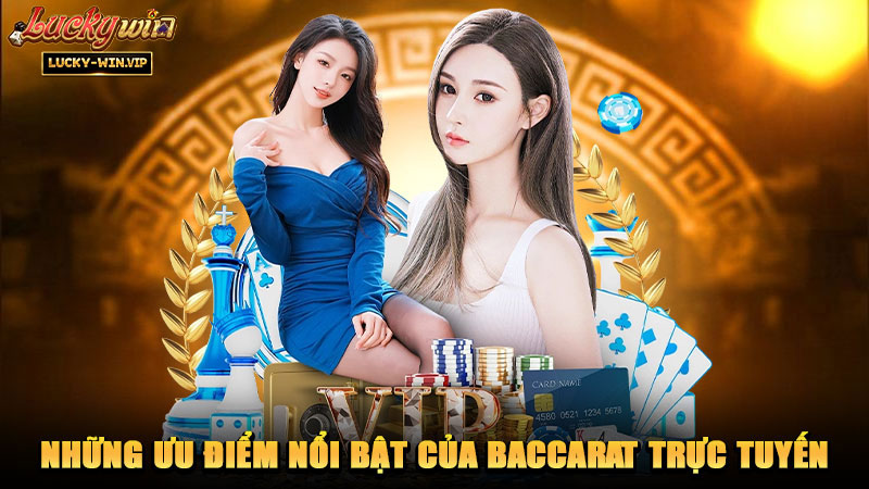 Những ưu điểm nổi bật của baccarat trực tuyến