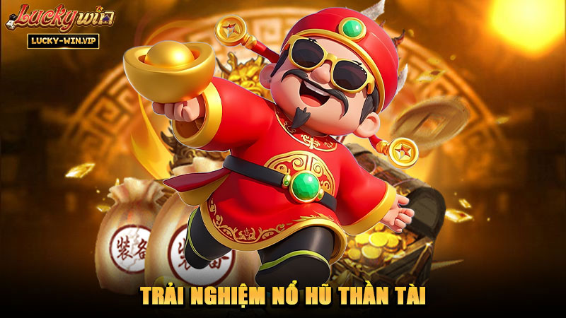 Trải nghiệm nổ hũ Thần Tài