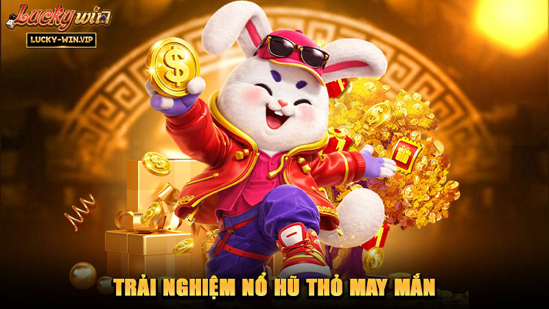 Trải nghiệm nổ hũ Thỏ May Mắn