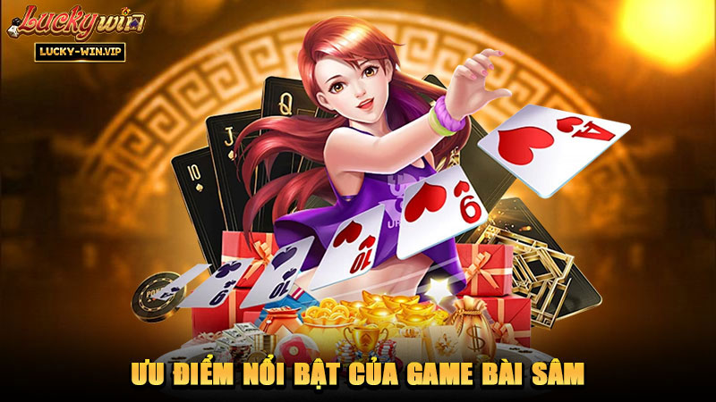 Ưu điểm nổi bật của game bài Sâm
